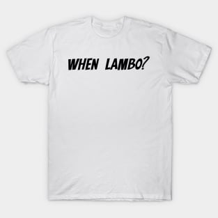 When Lambo? T-Shirt